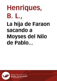 La hija de Faraon sacando a Moyses del Nilo de Pablo Veronés : tiene ocho pies y dos tercios de alto por diez pies escasos de ancho, se ha trasladado del Real Palacio al Museo de Madrid