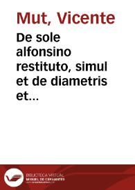 De sole alfonsino restituto, simul et de diametris et parallaxibus luminarium, semidiametro que vmbrae terrae epistola ...