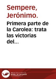 Primera parte de la Carolea : trata las victorias del Emperador Carlo [sic] V Rey de España ...