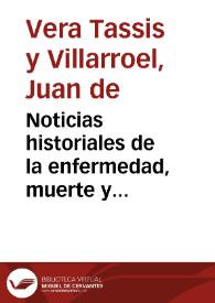 Noticias historiales de la enfermedad, muerte y exsequias de la esclarecida reyna de las Españas Doña María Luisa de Orleans, Borbón Stuart y Austria ... digníssima consorte del rey ... Don Carlos Segundo de Austria ...