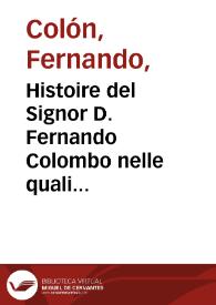 Histoire del Signor D. Fernando Colombo nelle quali s'hà particolare, & vera relatione delle vita, e de'fatti dell'ammiraglio. D. Christoforo Colombo suo padre: e dello scoprimento, ch'egli fece dell'Indie Occidentali, dette Mondo Nuovo, hora possedute dal Serenissimo Rè Catolico