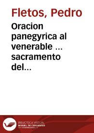 Oracion panegyrica al venerable ... sacramento del altar en el iubileo de las quarenta horas, que ... celebra todos los años la ... villa de Brunete