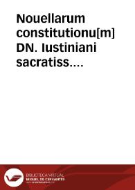 Nouellarum constitutionu[m] DN. Iustiniani sacratiss. principis volumen, quod authenticon vocant, Gregorio Haloandro interprete, ad scrimgerianam editionem diligenter collatum, ac sedulo emendatum. : Cui accesserunt Canones apostolorum ... et nunc recèns Iustiniani imperatoris edicta, Henrico Agylaeo interprete.