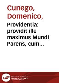 Providentia : providit ille maximus Mundi Parens, cum tam rapaces cerneret fati minas, ut damna semper sobole repararet nova. Sen. Hipp.