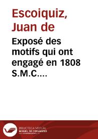 Exposé des motifs qui ont engagé en 1808 S.M.C. Ferdinand VII, a se rendre a Bayonne : présenté a l'Espagne et a l'Europe