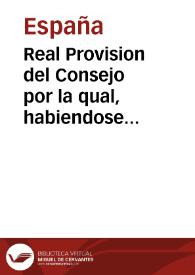 Real Provision del Consejo por la qual, habiendose verificado la instalacion de la Junta Central Suprema Gubernativa de los Reynos de España y de las Indias, se mandan observar las resoluciones de esta como depositaria de la autoridad soberana de nuestro amado Monarca el Señor Don Fernando VII