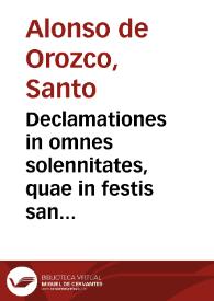 Declamationes in omnes solennitates, quae in festis sanctorum quotannis in Ecclesia Romana celebrantur, concionatoribus verbi Dei vtiles