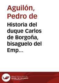 Historia del duque Carlos de Borgoña, bisaguelo del Emperador Carlos Quinto