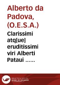 Clarissimi atq[ue] eruditissimi viri Alberti Pataui ... Euagelio[rum] quadragesimaliu[m] opus aureum nunq[ue] als. ipressu[m]