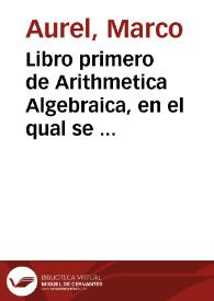 Libro primero de Arithmetica Algebraica, en el qual se contiene el arte mercantil, con otras muchas reglas del arte menor, y la regla del algebra...