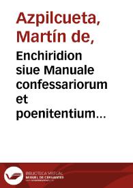 Enchiridion siue Manuale confessariorum et poenitentium ... iampridem sermone Hispano compositum