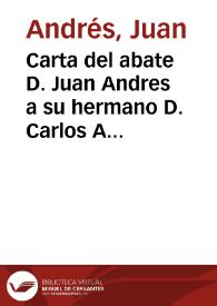 Carta del abate D. Juan Andres a su hermano D. Carlos Andres, dandole noticia de la literatura de Viena