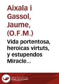 Vida portentosa, heroicas virtuts, y estupendos Miracles del molt Insigne Sicilià lo beato Benet de Palermo, dit vulgarment lo Santo Negro, fruyt molt preclar de la Religiò Franciscana