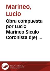 Obra compuesta por Lucio Marineo Siculo Coronista d[e] sus Magestades de las cosas memorables de España