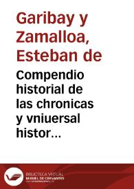 Compendio historial de las chronicas y vniuersal historia de todos los Reynos d'España, donde se escriven las vidas de los Reyes de Castilla, y Leon. Prosiguese tambien la sucesion de los Emperadores Occidentales y Orientales