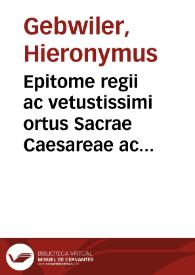 Epitome regii ac vetustissimi ortus Sacrae Caesareae ac Catholic[a]e Maiestatis ... Dn. Ferdinandi Vngariae ac Bohemiae Regis ...