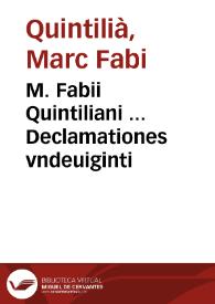 M. Fabii Quintiliani ... Declamationes vndeuiginti