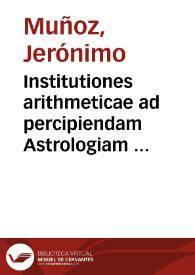 Institutiones arithmeticae ad percipiendam Astrologiam et Mathematicas facultates necessariae