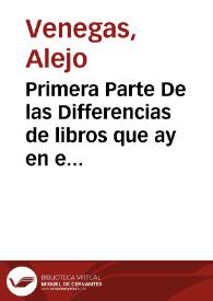 Primera Parte De las Differencias de libros que ay en el vniuerso