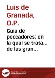 Guia de peccadores:  en la qual se trata... de las grandes riquezas y hermosura de la virtud ...