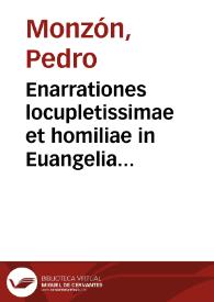 Enarrationes locupletissimae et homiliae in Euangelia quae dominicis Aduentus leguntur : iuxta omnem sacrae scripturae sensum, literalem & mysticum