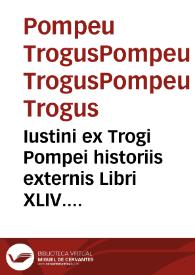 Iustini ex Trogi Pompei historiis externis Libri XLIV. Accessit De vita & moribus omnium Imperatorum S. Aurelio Victori addita Epitome, ex variis iisq[ue] probatiss. autoribus collecta