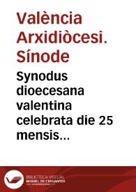 Synodus dioecesana valentina celebrata die 25 mensis Octobris Anni 1590 preside eodem ... D. Ioanne Ribera Patriarcha Antiocheno & Archiepiscopo Vale[n]tino