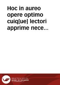 Hoc in aureo opere optimo cuiq[ue] lectori apprime necessario haec sequentia contine[n]tur, videlicet Textus bibliae cum Glossa ordinaria, Nicolai de Lyra postilla, Moralitatibus eiusdem, Pauli Burge[n]sis, Additionibus Matthiae Thoring Replicis ...