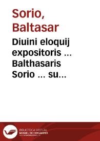 Diuini eloquij expositoris ... Balthasaris Sorio ... sup[er] psalmû XXXXIV homelie decê ...