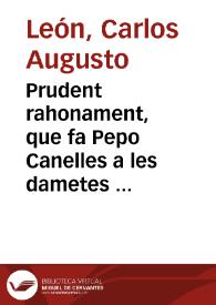 Prudent rahonament, que fa Pepo Canelles a les dametes de escalera abaxo, demostrantles los perjuins de les sehues modes. Segona part