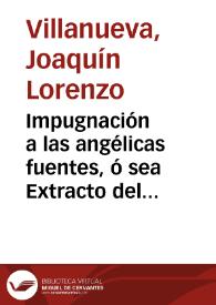 Impugnación a las angélicas fuentes, ó sea Extracto del Catecismo de estado, según los principios de la religión