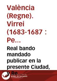 Real bando mandado publicar en la presente Ciudad, y Reyno de Valencia por ... Pedro Ioseph de Silva, Meneses ... Virrey ... ; Sobre lo tocante a las represalias de bienes Franceses, manifiesto de estos, y de Armas y otras cosas concernientes ...