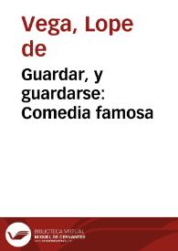 Guardar, y guardarse : Comedia famosa