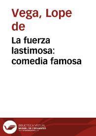 La fuerza lastimosa:  comedia famosa