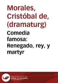 Comedia famosa : Renegado, rey, y martyr