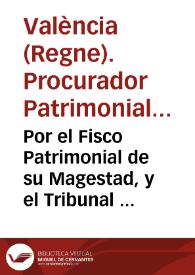 Por el Fisco Patrimonial de su Magestad, y el Tribunal de la Baylia General de Valencia. Contra la Real Audiencia de Valencia : sobre que la [R.A.]es incapaz para declarar...que los padres de doze hijos deven ser...francos de los Derechos Reales...