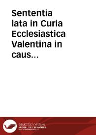 Sententia lata in Curia Ecclesiastica Valentina in causa beneficii institutiin Parochiali Sancti Andree[e amb virgulilla]vacantis obitu Don Michaelis Pasqual. In favorem Ludovici Miquel et Blasco... Contra D. Michaelem Ferragut et Sanguino