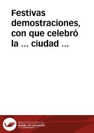 Festivas demostraciones, con que celebró la ... ciudad de Alicante, los reales desposorios de su Magestad, con ... Doña Isabel Farnesse de Neoburg, Princesa de Parma ... executadas en los dias 20, 21, 22 y 23 de Enero del corriente Año 1715