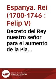 Decreto del Rey nuestro señor para el aumento de la Plata