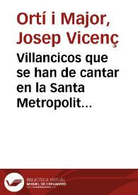 Villancicos que se han de cantar en la Santa Metropolitana Iglesia de esta Ciudad de Valencia en los Solemnes Maytines del Nacimiento de Christo en este año 1751