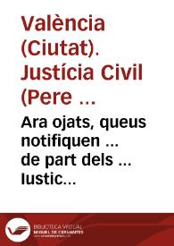 Ara ojats, queus notifiquen ... de part dels ... Iusticia, Iurats, e ... Co[n]sell General de la ... ciutat de Valencia ... considerant els grans fraus ... que cometien en la Lloncheta del ... Mustaçaf, ... los oficials ... per evitar ... de han fet ... capitols ...