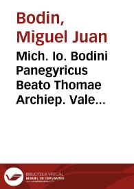 Mich. Io. Bodini Panegyricus Beato Thomae Archiep. Valent. scriptus et ...Gasp. Borgiae et Velasco ... inscriptus : In quo Beati Viri Vita, festáque Valentinorum laetitia, ob illius Apotheosim, currenti calamo descripta