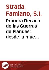 Primera Decada de las Guerras de Flandes : desde la muerte del Emperador Carlos V hasta el principio del Govierno de Alexandro Farnese, Tercero Duque de Parma y Placencia