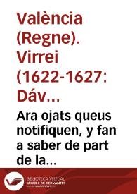 Ara ojats queus notifiquen, y fan a saber de part de la S.C.R. Magestat e per aquella De part del ... Señor Don Henrrique de Avila y Guzman Marques de Pobar ... Lloctinent ... de Valencia. Que per quant los Bomians, o Gitanos ... no sols no son de vtilitat ... sino de molt gran dany ... ab la present publica Real Crida estatuheix ... que ... sen vajen del present Regne ...