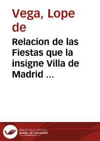 Relacion de las Fiestas que la insigne Villa de Madrid hizo en la Canonizacion de su Bienauenturado Hijo y Patron San Isidro : con las comedias que se representaron y los Versos que en la Iusta Poetica se escriuieron ...