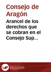 Arancel de los derechos que se cobran en el Consejo Supremo de Aragon ... el qual se ha hecho, y puesto en esta forma de orden del ... señor D. Christoual Crespi de Valdaura, Viceca[n]ciller de los Reynos de la Corona de Aragon ... y de acuerdo del dicho Consejo Supremo, en el año 1659