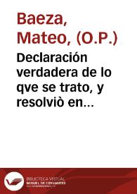 Declaración verdadera de lo qve se trato, y resolviò en la junta que tuvo el ... Duque de Veraguas, Virrey ... de Valencia, con quatro Theologos