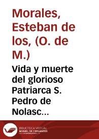 Vida y muerte del glorioso Patriarca S. Pedro de Nolasco, fundador de la militar y sagrada Orden de Redentores de N. Señora de la Merced