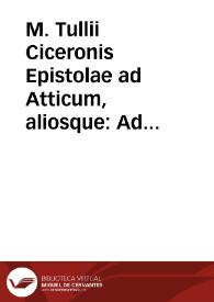 M. Tullii Ciceronis Epistolae ad Atticum, aliosque : Ad optimas editiones collatae