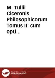 M. Tullii Ciceronis Philosophicorum Tomus II : cum optimis ac postremis exemplaribus accuratè collatus